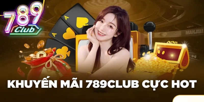 khuyến mãi 789club Tổng quan về chính sách khuyến mãi 789club dành cho người chơi